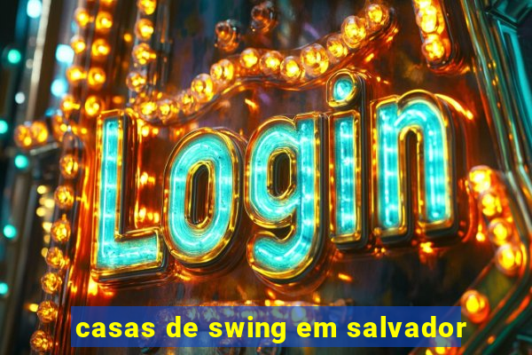 casas de swing em salvador